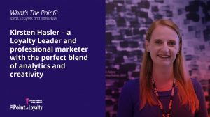 Kirsten Hasler – a Loyalty Leader and professional marketer with the perfect blend of analytics and creativity