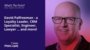 David Palfreeman – a Loyalty Leader, CRM Specialist, Engineer, Lawyer … and more!