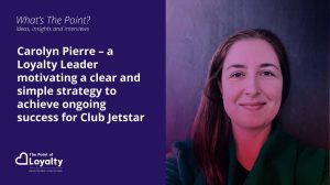 Carolyn Pierre – a Loyalty Leader motivating a clear and simple strategy to achieve ongoing success for Club Jetstar
