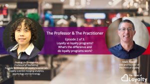 The Professor and The Practitioner: Episode 2 of 3 – What’s the difference between loyalty and loyalty programs? Do loyalty programs work?