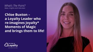 Chloe Buxton – A Loyalty Leader who re-imagines Joyalty* Moments of Magic and brings them to life