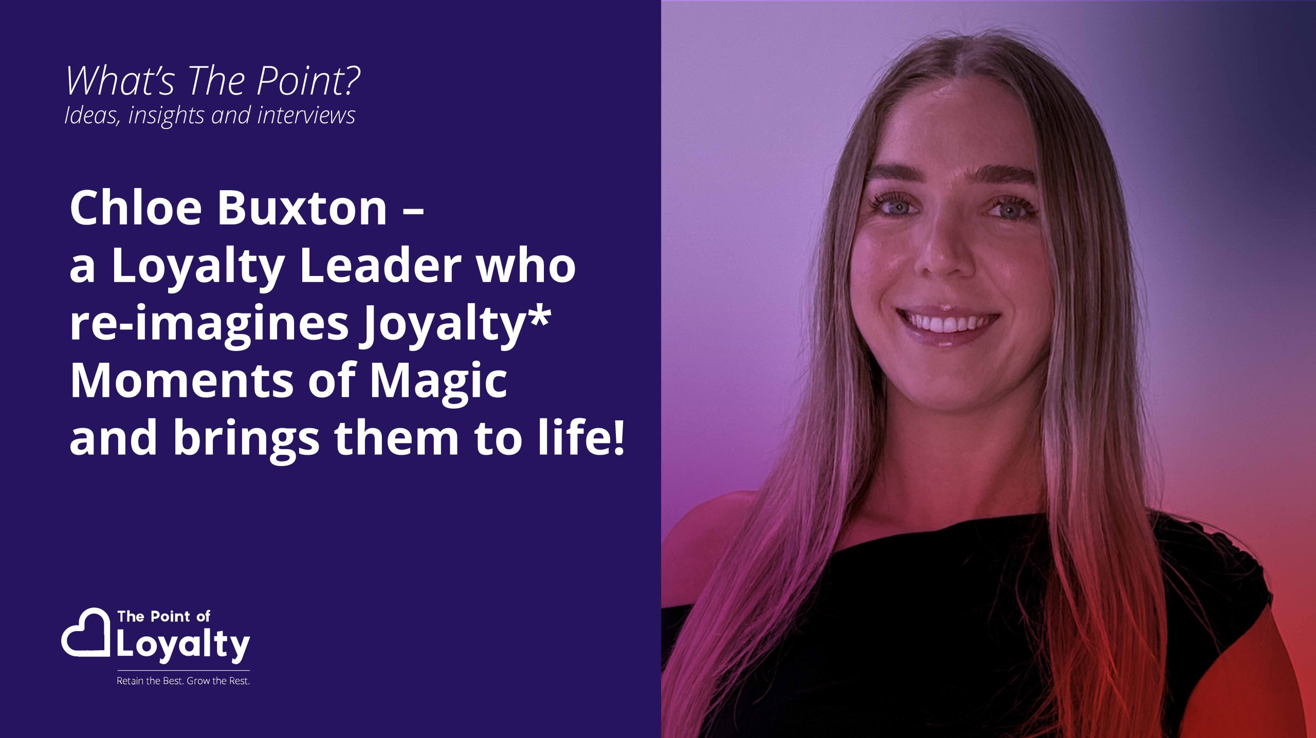 Chloe Buxton – A Loyalty Leader who re-imagines Joyalty* Moments of Magic and brings them to life!