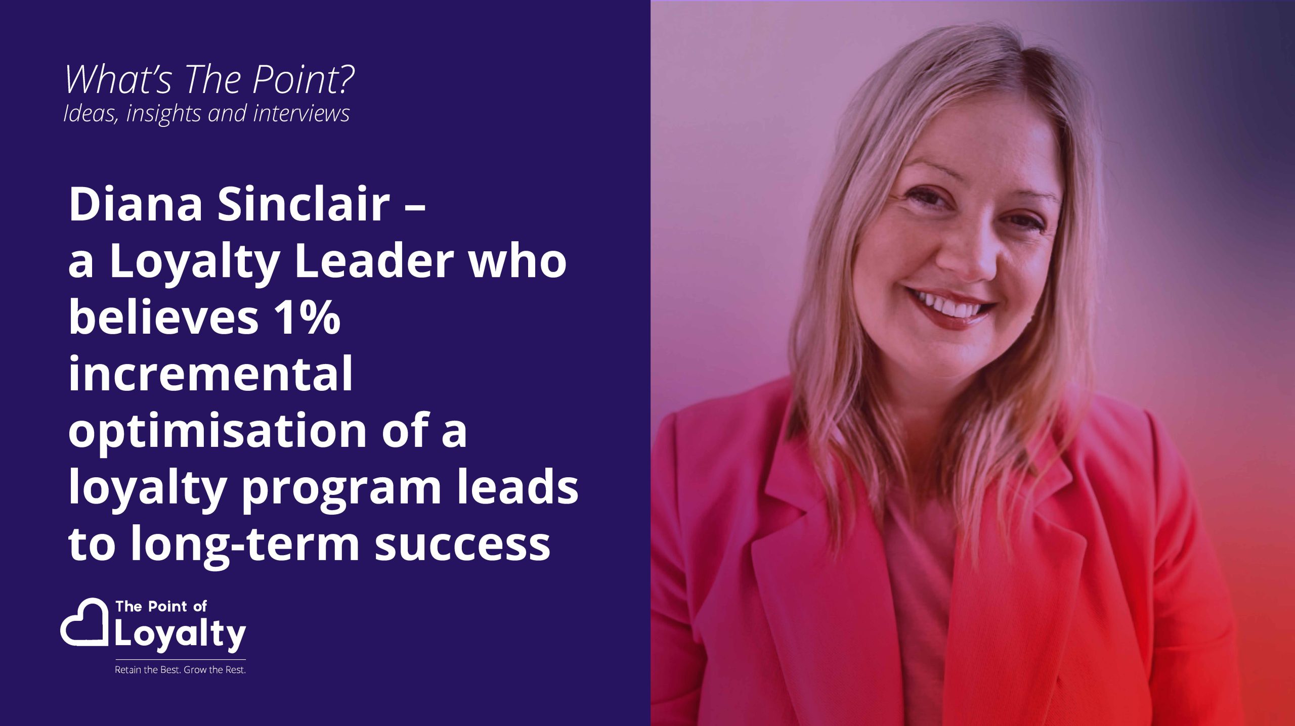 Diana Sinclair – A Loyalty Leader who believes 1% incremental optimisation of a loyalty program leads to long-term success